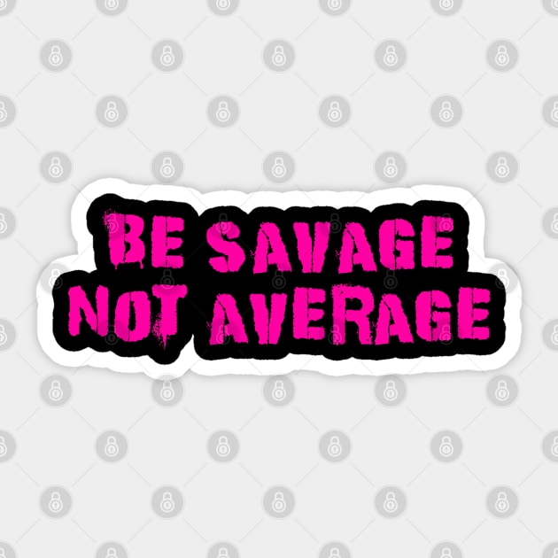 Be Savage Not Average Pink Sticker by Dolta